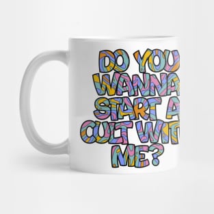 Do you wanna start a cult with me? Mug